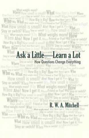 Kniha Ask a Little-Learn a Lot R W a Mitchell