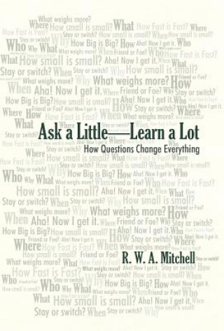 Kniha Ask a Little-Learn a Lot R W a Mitchell