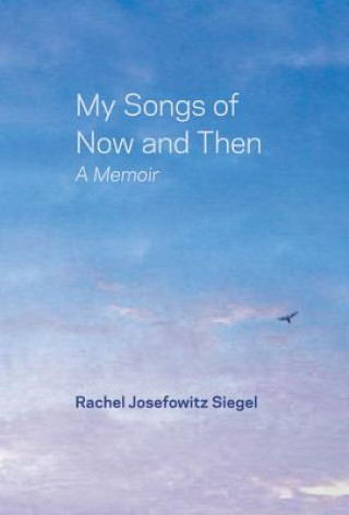 Könyv My Songs of Now and Then Rachel Josefowitz Siegel