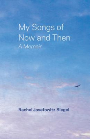 Książka My Songs of Now and Then Rachel Josefowitz Siegel