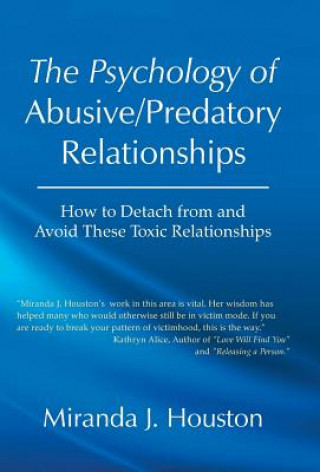 Könyv Psychology of Abusive/Predatory Relationships Miranda J Houston