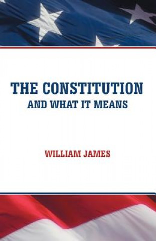 Kniha Constitution and What It Means Dr William (Formerly Food Safety and Inspection Service (Fsis)-USDA USA) James