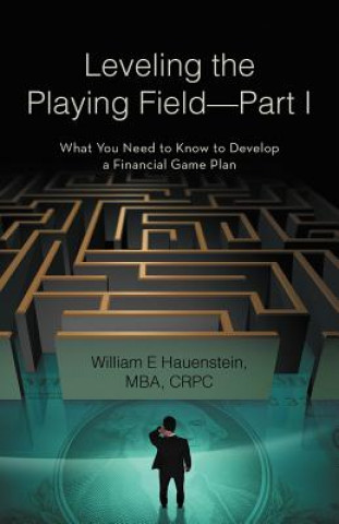 Carte Leveling the Playing Field-Part I William Hauenstein Mba Crpc