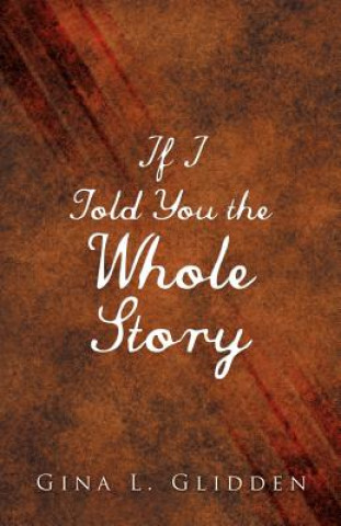 Libro If I Told You the Whole Story Gina L Glidden