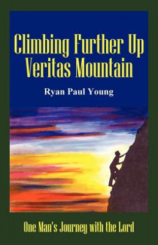 Kniha Climbing Further Up Veritas Mountain Ryan Paul Young