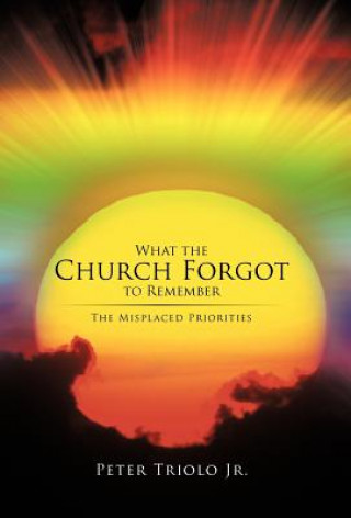 Книга What the Church Forgot to Remember Peter Triolo Jr