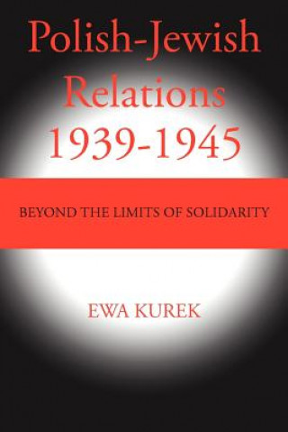 Knjiga Polish-Jewish Relations 1939-1945 Ewa Kurek