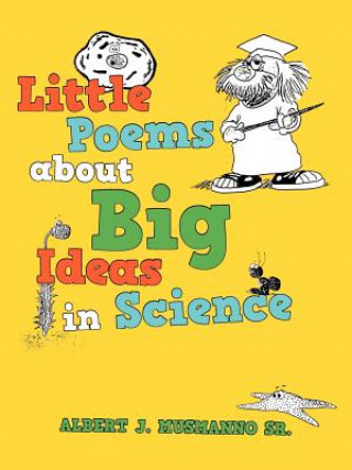 Könyv Little poems about Big Ideas in Science Albert J Musmanno Sr