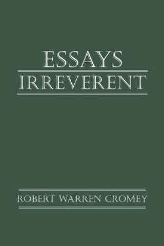 Книга Essays Irreverent Robert Warren Cromey