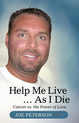 Book Help Me Live ... as I Die Joe Peterson