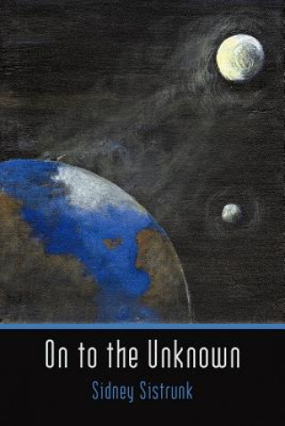 Книга On to the Unknown Sidney Sistrunk