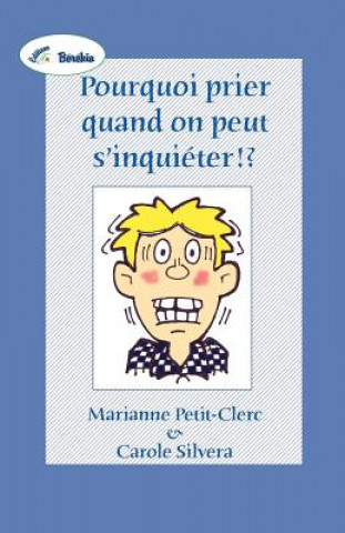 Książka Pourquoi Prier Quand on Peut S'Inquieter !? Carole Silvera