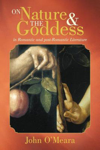 Książka On Nature and the Goddess in Romantic and Post-Romantic Literature John O'Meara