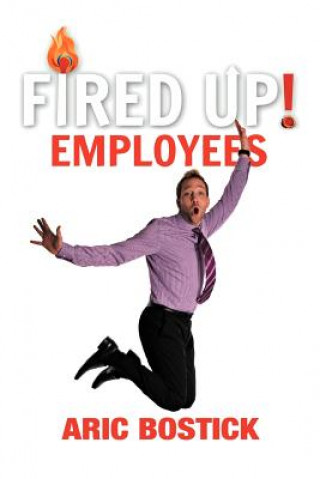 Könyv Fired Up! Employees Aric Bostick