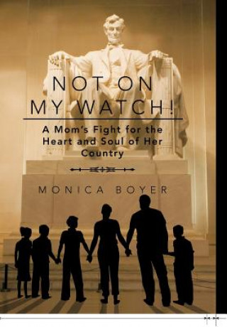 Kniha Not on My Watch! Monica Boyer