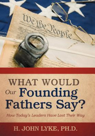 Kniha What Would Our Founding Fathers Say? H John Lyke