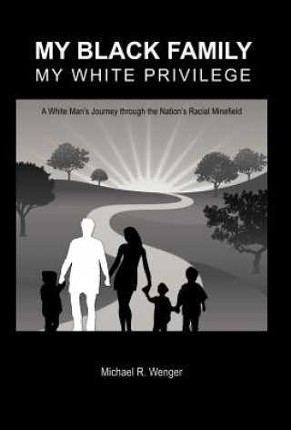 Kniha My Black Family, My White Privilege Michael R Wenger