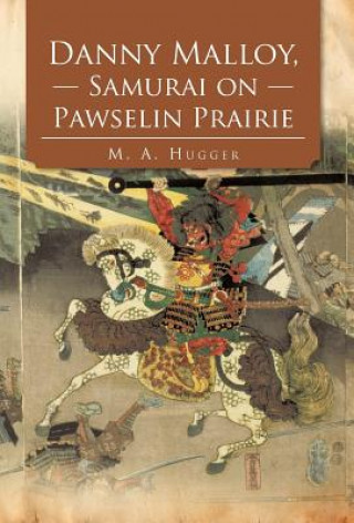 Kniha Danny Malloy, Samurai on Pawselin Prairie M A Hugger