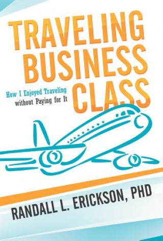 Kniha Traveling Business Class Phd Randall L Erickson