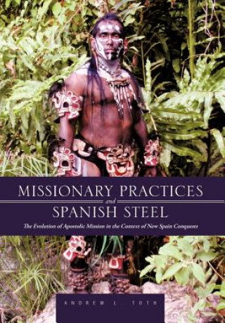 Книга Missionary Practices and Spanish Steel Andrew L Toth