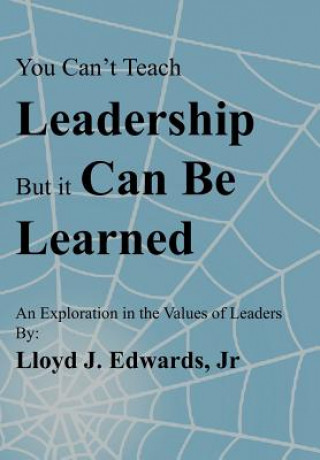 Buch You Can't Teach Leadership, But It Can Be Learned Lloyd J Edwards Jr