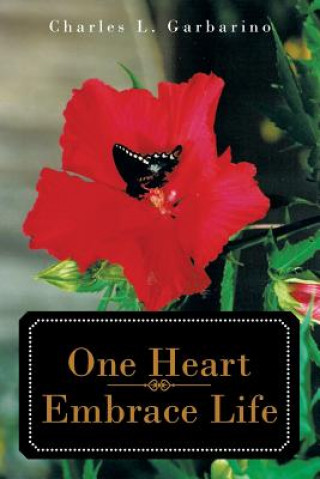 Книга One Heart-Embrace Life Charles L Garbarino