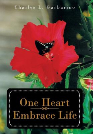 Книга One Heart-Embrace Life Charles L Garbarino