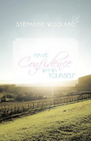 Kniha Have Confidence Within Yourself Stephanie Woolard