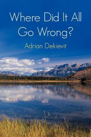 Kniha Where Did It All Go Wrong? Adrian Dekievit