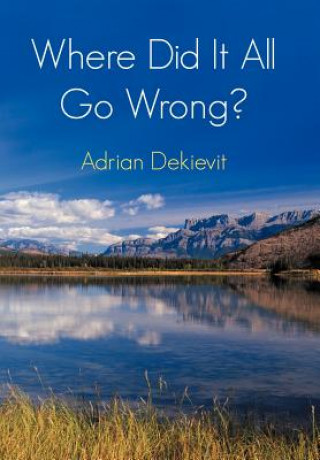 Kniha Where Did It All Go Wrong? Adrian Dekievit