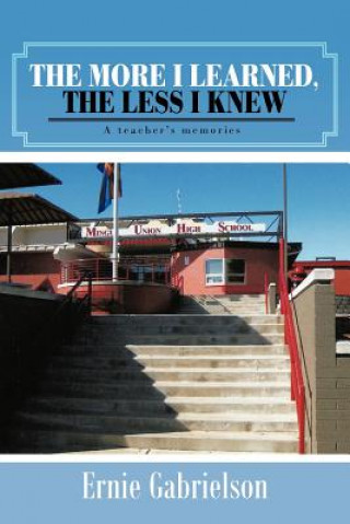 Knjiga More I Learned, the Less I Knew Ernie Gabrielson