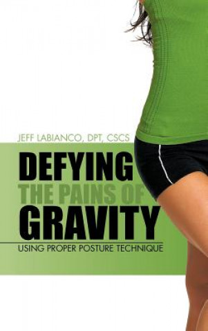 Kniha Defying the Pains of Gravity Jeff Labianco Dpt Cscs