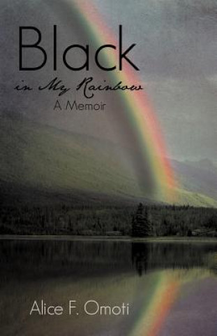 Könyv Black in My Rainbow Alice F Omoti