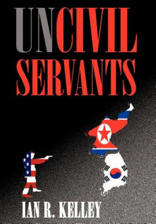 Kniha Uncivil Servants Ian R Kelley