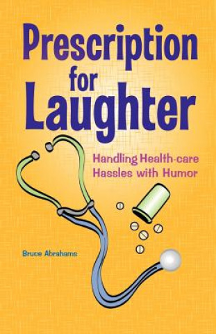 Könyv Prescription for Laughter Bruce Abrahams