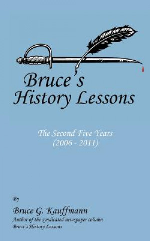 Kniha Bruce's History Lessons - The Second Five Years (2006 - 2011) Bruce G Kauffmann