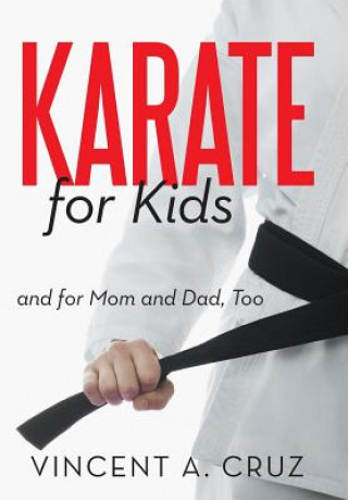 Carte Karate for Kids and for Mom and Dad, Too Vincent A Cruz