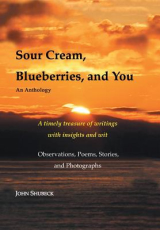 Knjiga Sour Cream, Blueberries, and You John Shubeck