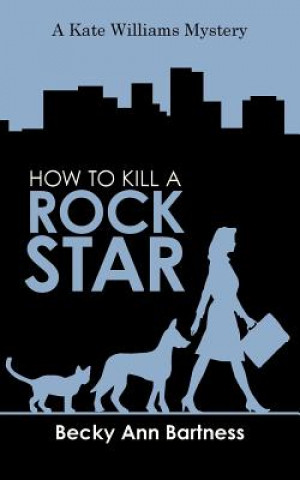 Carte How to Kill a Rock Star Becky Ann Bartness