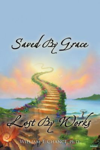 Buch Saved By Grace Lost By Works William T Chance