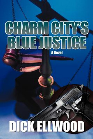 Buch Charm City's Blue Justice Dick Ellwood