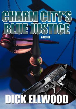 Buch Charm City's Blue Justice Dick Ellwood