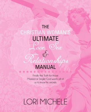 Buch Christian Woman's Ultimate Love, Sex and Relationships Manual Lori Michele