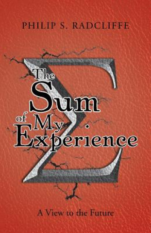 Книга Sum of My Experience Philip S Radcliffe