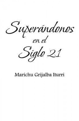 Kniha Superandonos En El Siglo 21 Marichu Grijalba Iturri