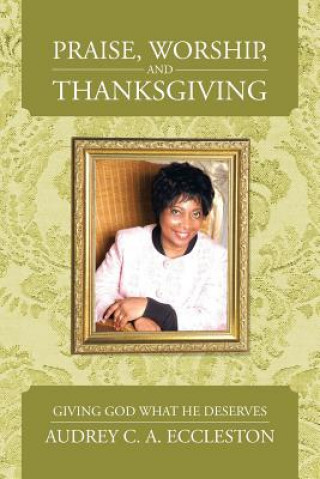 Könyv Praise, Worship, and Thanksgiving Audrey C a Eccleston