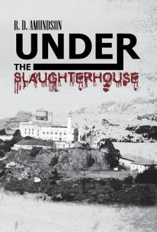 Kniha Under the Slaughterhouse R D Amundson
