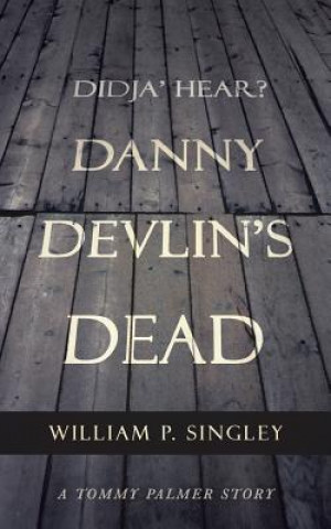 Carte Didja' Hear? Danny Devlin's Dead William P Singley