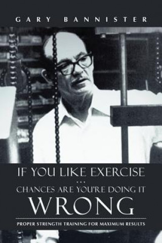 Könyv If You Like Exercise ... Chances Are You're Doing It Wrong Gary Bannister