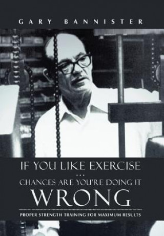 Book If You Like Exercise ... Chances Are You're Doing It Wrong Gary Bannister